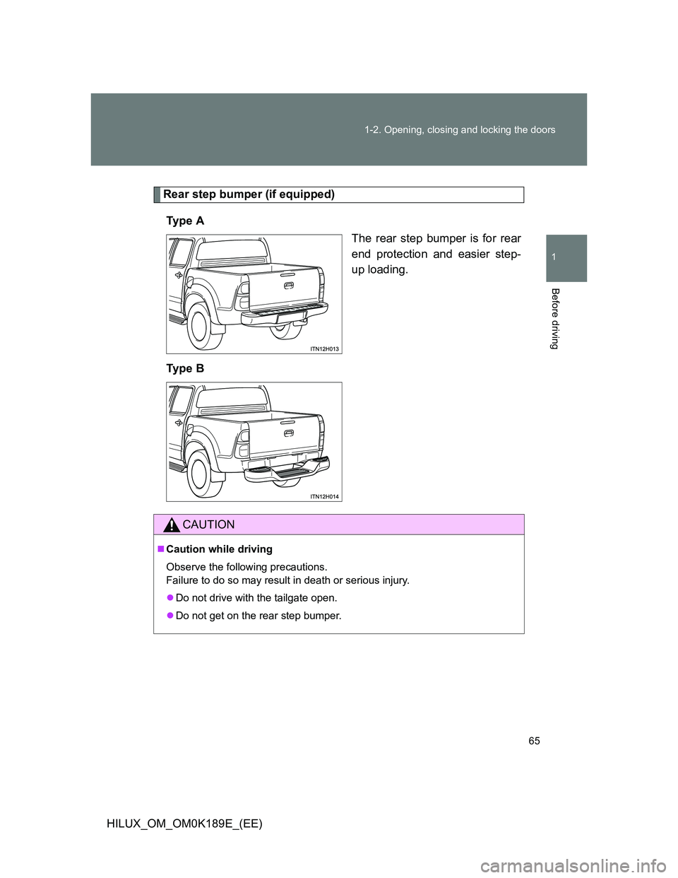 TOYOTA HILUX 2013   (in English) Repair Manual 65 1-2. Opening, closing and locking the doors
1
Before driving
HILUX_OM_OM0K189E_(EE)
Rear step bumper (if equipped)
Ty p e  A
The rear step bumper is for rear
end protection and easier step-
up load