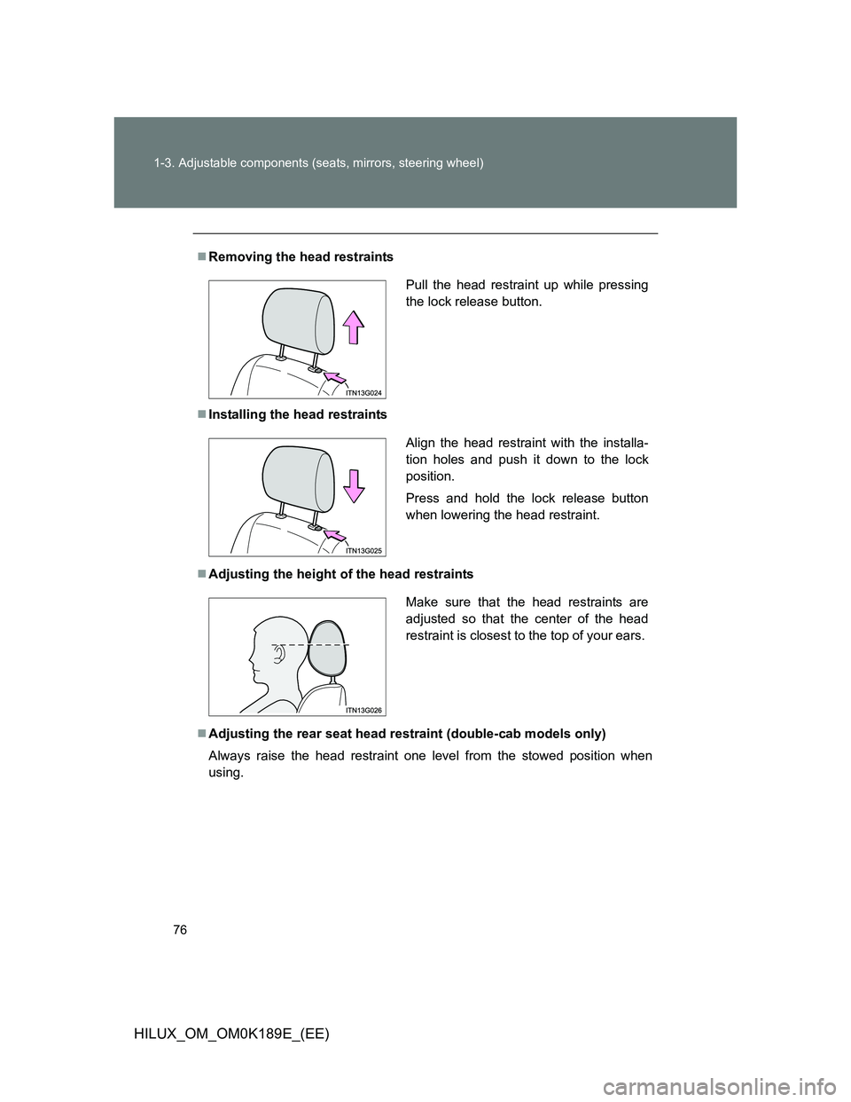 TOYOTA HILUX 2013   (in English) Manual PDF 76 1-3. Adjustable components (seats, mirrors, steering wheel)
HILUX_OM_OM0K189E_(EE)
Removing the head restraints
Installing the head restraints
Adjusting the height of the head restraints
