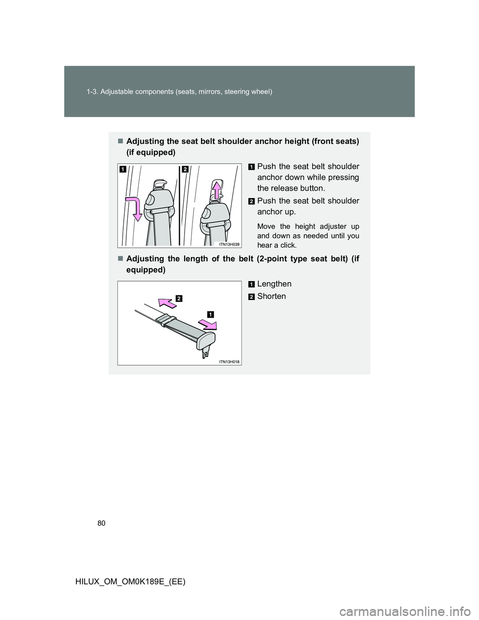 TOYOTA HILUX 2013   (in English) Manual PDF 80 1-3. Adjustable components (seats, mirrors, steering wheel)
HILUX_OM_OM0K189E_(EE)
Adjusting the seat belt shoulder anchor height (front seats)
(if equipped)
Push the seat belt shoulder
anchor d