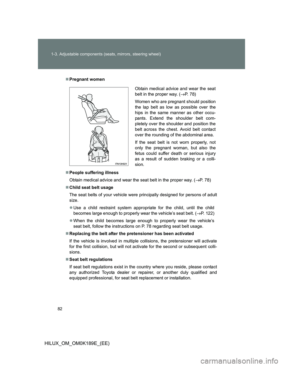 TOYOTA HILUX 2013 (in English) Manual Online 82 1-3. Adjustable components (seats, mirrors, steering wheel)
HILUX_OM_OM0K189E_(EE)
Pregnant women
People suffering illness
Obtain medical advice and wear the seat belt in the proper way. ( TOYOTA HILUX 2013 (in English) Manual Online 82 1-3. Adjustable components (seats, mirrors, steering wheel)
HILUX_OM_OM0K189E_(EE)
Pregnant women
People suffering illness
Obtain medical advice and wear the seat belt in the proper way. (