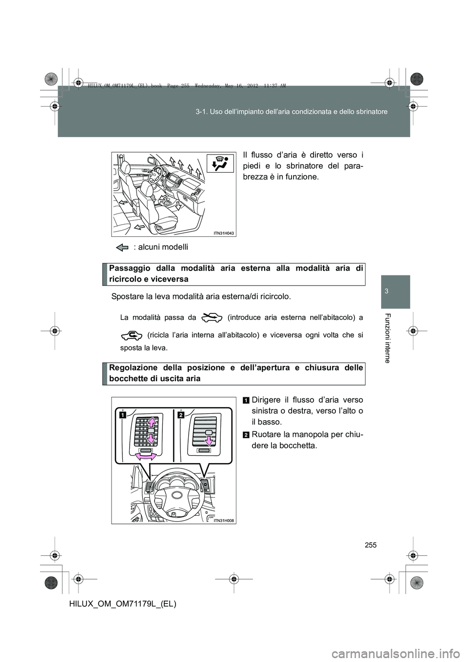 TOYOTA HILUX 2013 Manuale duso (in Italian) 255
3-1. Uso dell’impianto dell’aria condizionata e dello sbrinatore
3
Funzioni interne
HILUX_OM_OM71179L_(EL)
Il flusso d’aria è diretto verso i
piedi e lo sbrinatore del para-
brezza è in fu TOYOTA HILUX 2013 Manuale duso (in Italian) 255
3-1. Uso dell’impianto dell’aria condizionata e dello sbrinatore
3
Funzioni interne
HILUX_OM_OM71179L_(EL)
Il flusso d’aria è diretto verso i
piedi e lo sbrinatore del para-
brezza è in fu