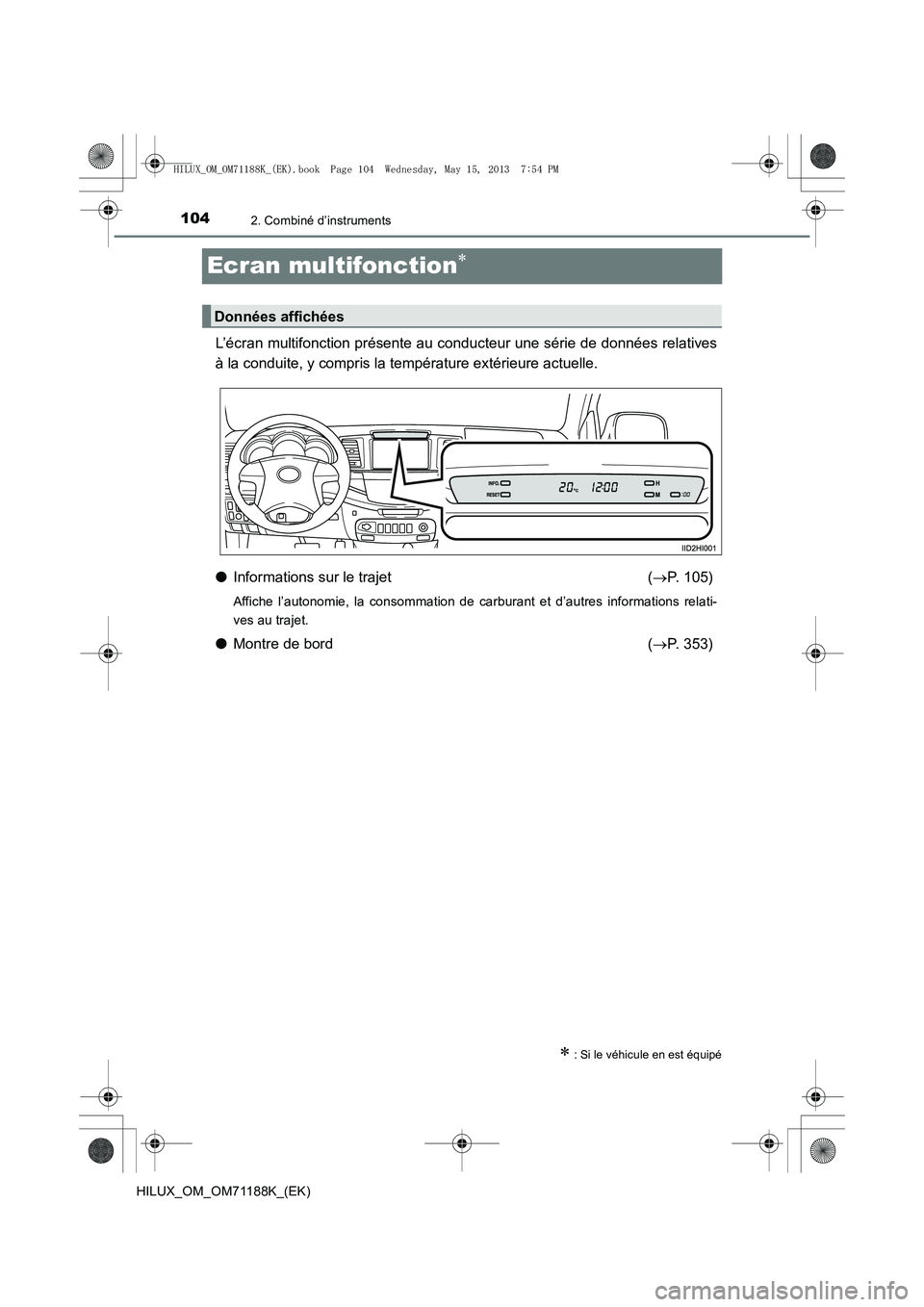 TOYOTA HILUX 2014  Notices Demploi (in French) 1042. Combiné d’instruments
HILUX_OM_OM71188K_(EK)
Ecran multifonction∗
L’écran multifonction présente au conducteur une série de données relatives
à la conduite, y compris la température