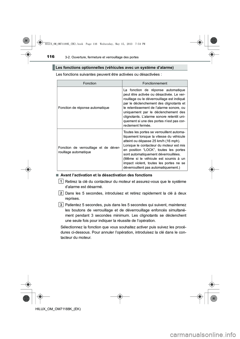TOYOTA HILUX 2014  Notices Demploi (in French) 1163-2. Ouverture, fermeture et verrouillage des portes
HILUX_OM_OM71188K_(EK)
Les fonctions suivantes peuvent être activées ou désactivées :
■Avant l’activation et la désactivation des fonct