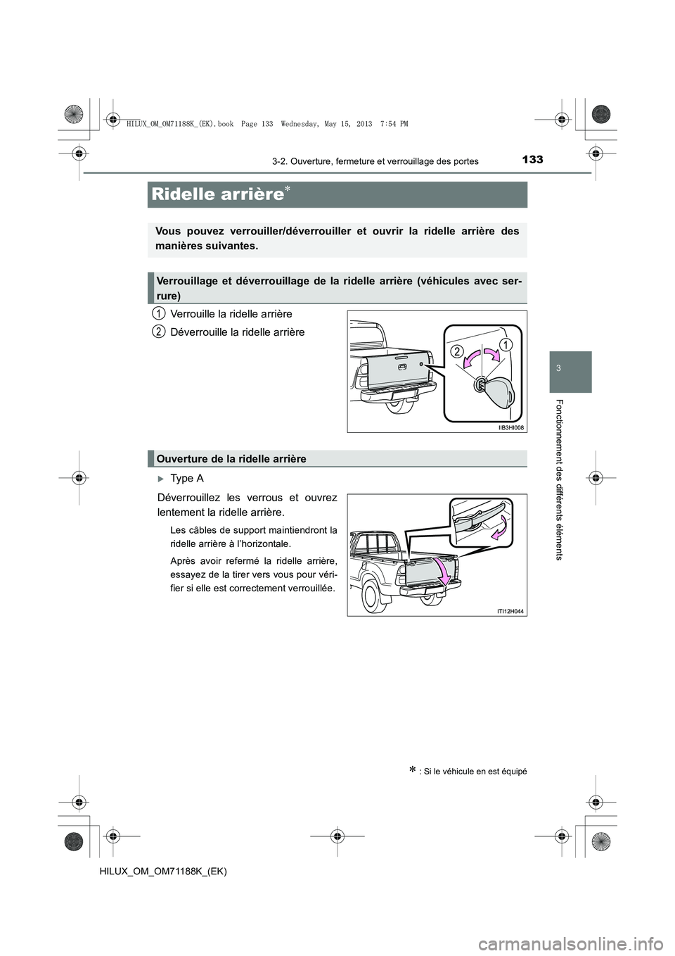 TOYOTA HILUX 2014  Notices Demploi (in French) 133
3
3-2. Ouverture, fermeture et verrouillage des portes
Fonctionnement des différents éléments
HILUX_OM_OM71188K_(EK)
Ridelle arrière∗
Verrouille la ridelle arrière
Déverrouille la ridelle 