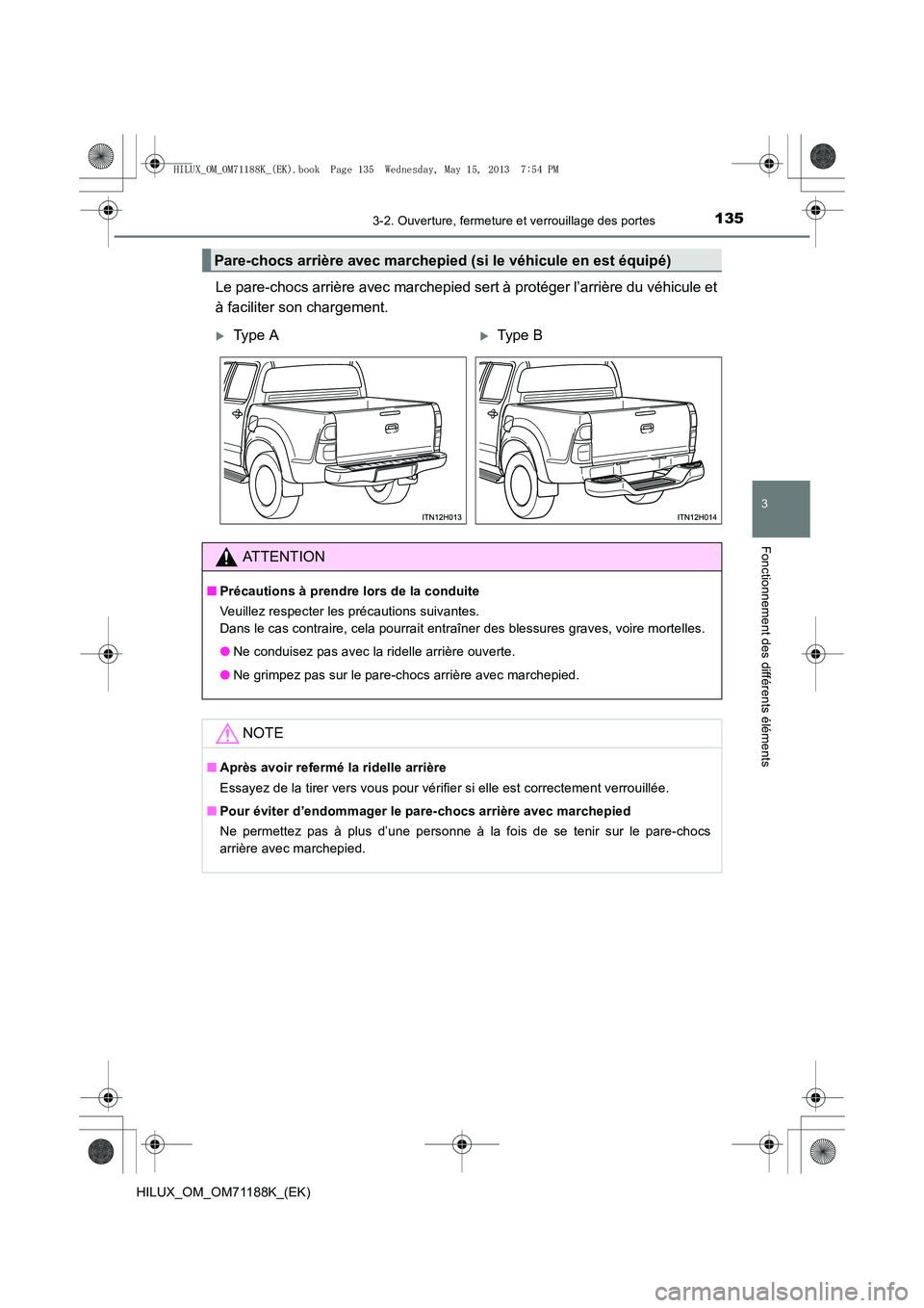 TOYOTA HILUX 2014  Notices Demploi (in French) 1353-2. Ouverture, fermeture et verrouillage des portes
3
Fonctionnement des différents éléments
HILUX_OM_OM71188K_(EK)
Le pare-chocs arrière avec marchepied sert à protéger l’arrière du véh