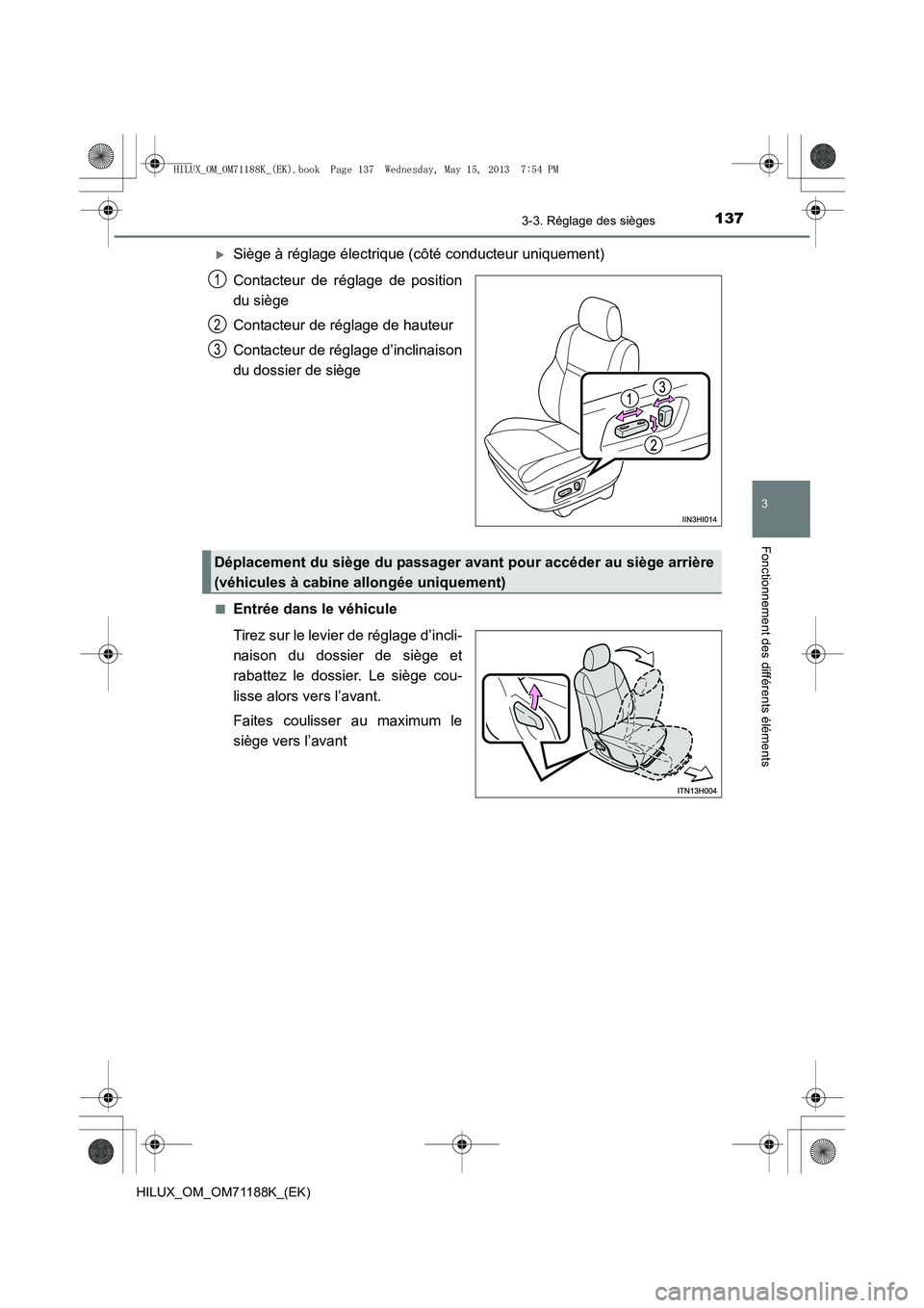 TOYOTA HILUX 2014  Notices Demploi (in French) 1373-3. Réglage des sièges
3
Fonctionnement des différents éléments
HILUX_OM_OM71188K_(EK)
�XSiège à réglage électrique (côté conducteur uniquement)
Contacteur de réglage de position
du si