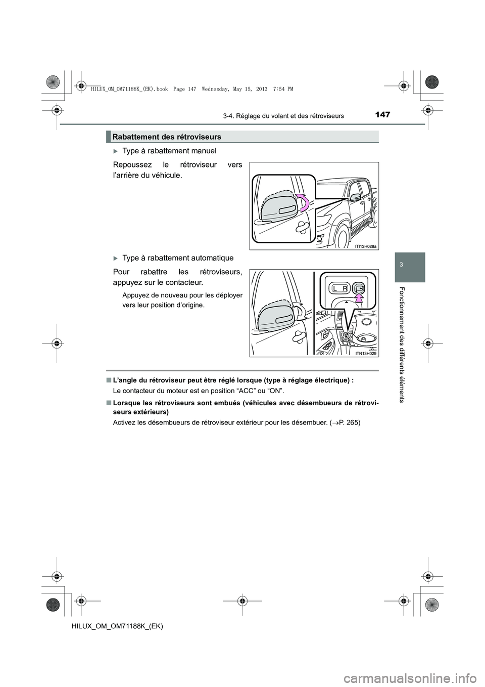 TOYOTA HILUX 2014  Notices Demploi (in French) 1473-4. Réglage du volant et des rétroviseurs
3
Fonctionnement des différents éléments
HILUX_OM_OM71188K_(EK)
�XType à rabattement manuel
Repoussez le rétroviseur vers
l’arrière du véhicule