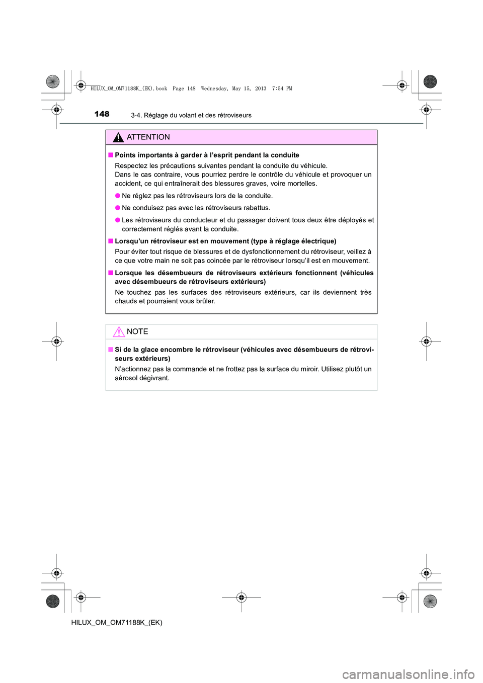 TOYOTA HILUX 2014  Notices Demploi (in French) 1483-4. Réglage du volant et des rétroviseurs
HILUX_OM_OM71188K_(EK)
ATTENTION
■Points importants à garder à l’esprit pendant la conduite
Respectez les précautions suivantes pendant la condui