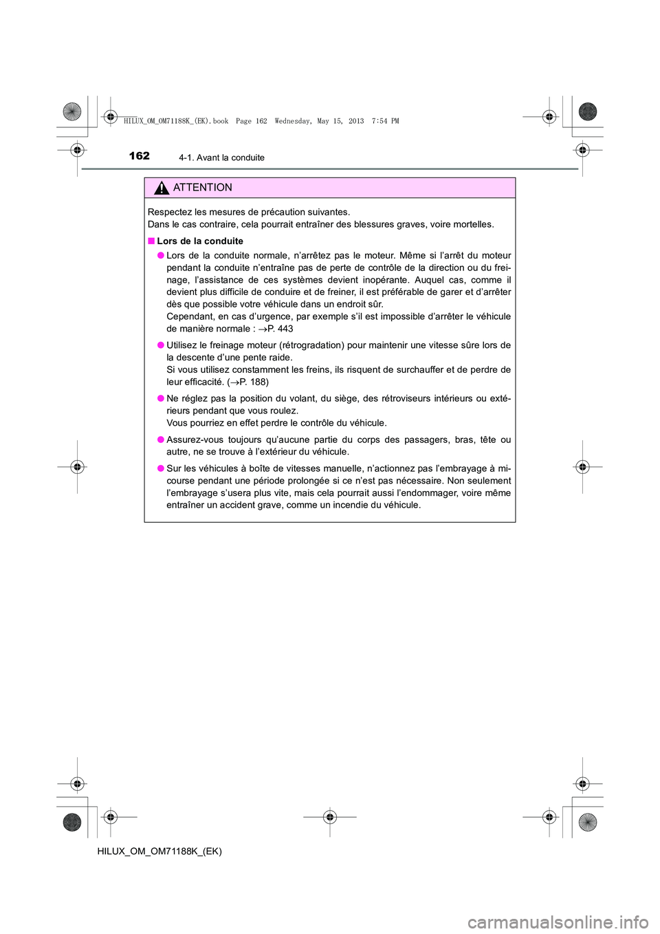 TOYOTA HILUX 2014  Notices Demploi (in French) 1624-1. Avant la conduite
HILUX_OM_OM71188K_(EK)
ATTENTION
Respectez les mesures de précaution suivantes. 
Dans le cas contraire, cela pourrait entraîner des blessures graves, voire mortelles.
■Lo