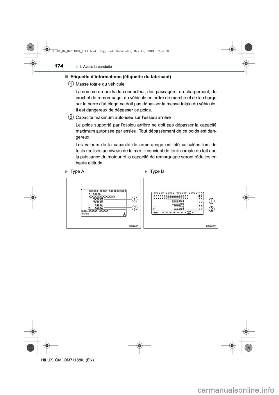 TOYOTA HILUX 2014  Notices Demploi (in French) 1744-1. Avant la conduite
HILUX_OM_OM71188K_(EK)■
Etiquette d’informations (étiquette du fabricant)
Masse totale du véhicule
La somme du poids du conducteur, des passagers, du chargement, du
cro