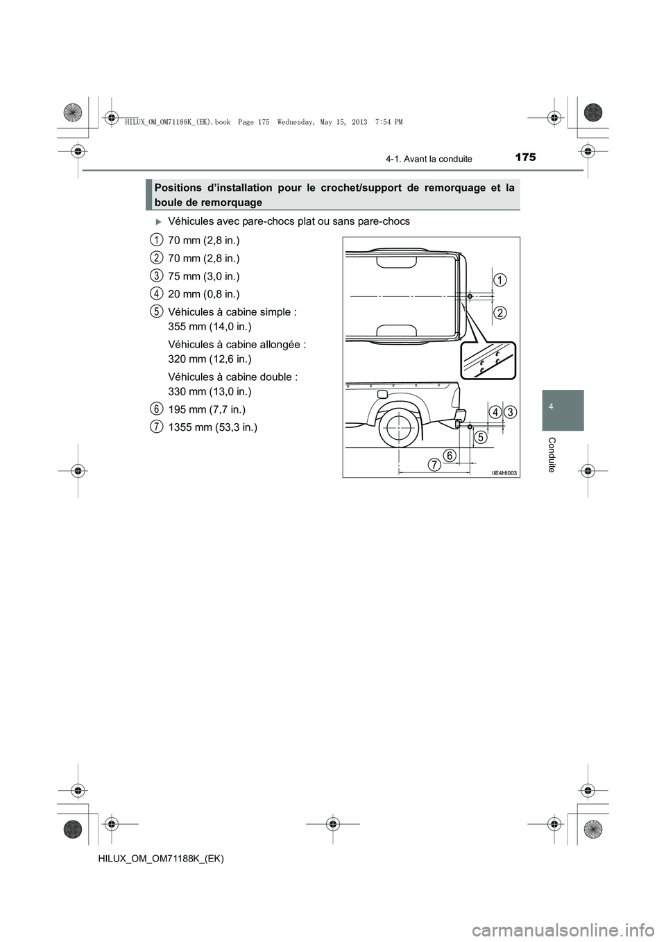 TOYOTA HILUX 2014  Notices Demploi (in French) 1754-1. Avant la conduite
4
Conduite
HILUX_OM_OM71188K_(EK)
�XVéhicules avec pare-chocs plat ou sans pare-chocs
70 mm (2,8 in.)
70 mm (2,8 in.)
75 mm (3,0 in.)
20 mm (0,8 in.)
Véhicules à cabine si