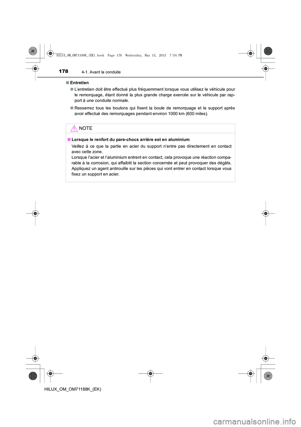 TOYOTA HILUX 2014  Notices Demploi (in French) 1784-1. Avant la conduite
HILUX_OM_OM71188K_(EK)■
Entretien
●L’entretien doit être effectué plus fréquemment lorsque vous utilisez le véhicule pour
le remorquage, étant donné la plus grand