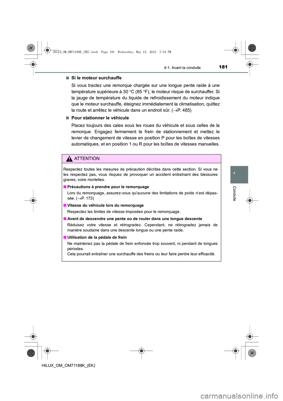 TOYOTA HILUX 2014  Notices Demploi (in French) 1814-1. Avant la conduite
4
Conduite
HILUX_OM_OM71188K_(EK)■
Si le moteur surchauffe
Si vous tractez une remorque chargée sur une longue pente raide à une
température supérieure à 30 
°C (85  