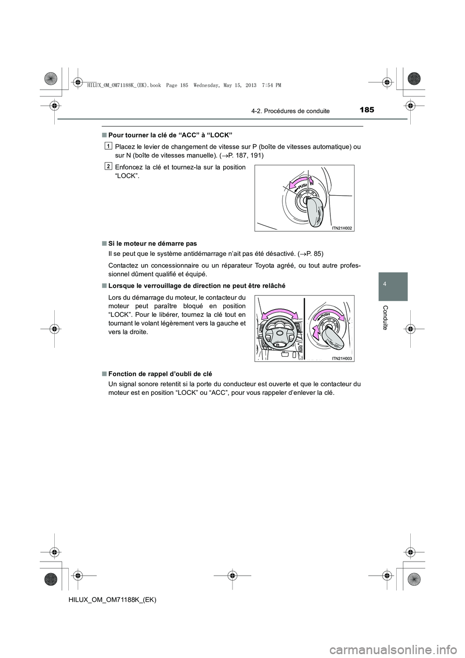 TOYOTA HILUX 2014  Notices Demploi (in French) 1854-2. Procédures de conduite
4
Conduite
HILUX_OM_OM71188K_(EK)
■Pour tourner la clé de “ACC” à “LOCK”
Placez le levier de changement de vitesse sur P (boîte de vitesses automatique) ou