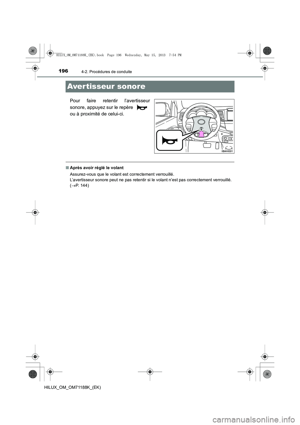 TOYOTA HILUX 2014  Notices Demploi (in French) 1964-2. Procédures de conduite
HILUX_OM_OM71188K_(EK)
Aver tisseur sonore
Pour faire retentir l’avertisseur
sonore, appuyez sur le repère 
ou à proximité de celui-ci.
■Après avoir réglé le 