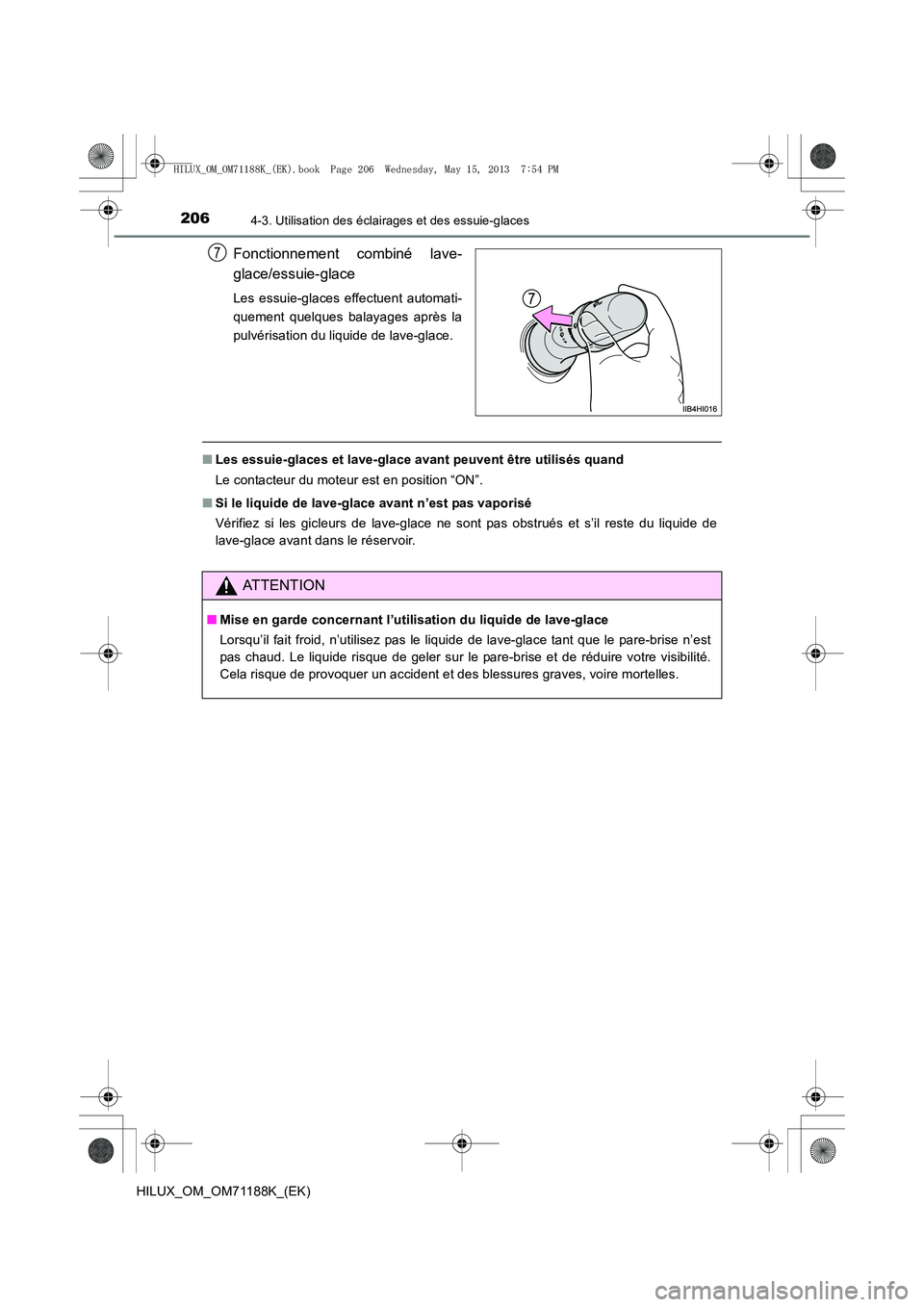 TOYOTA HILUX 2014  Notices Demploi (in French) 2064-3. Utilisation des éclairages et des essuie-glaces
HILUX_OM_OM71188K_(EK)
Fonctionnement combiné lave-
glace/essuie-glace
Les essuie-glaces effectuent automati-
quement quelques balayages aprè