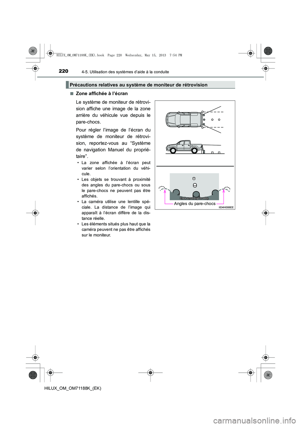 TOYOTA HILUX 2014  Notices Demploi (in French) 2204-5. Utilisation des systèmes d’aide à la conduite
HILUX_OM_OM71188K_(EK)■
Zone affichée à l’écran
Le système de moniteur de rétrovi-
sion affiche une image de la zone
arrière du véh