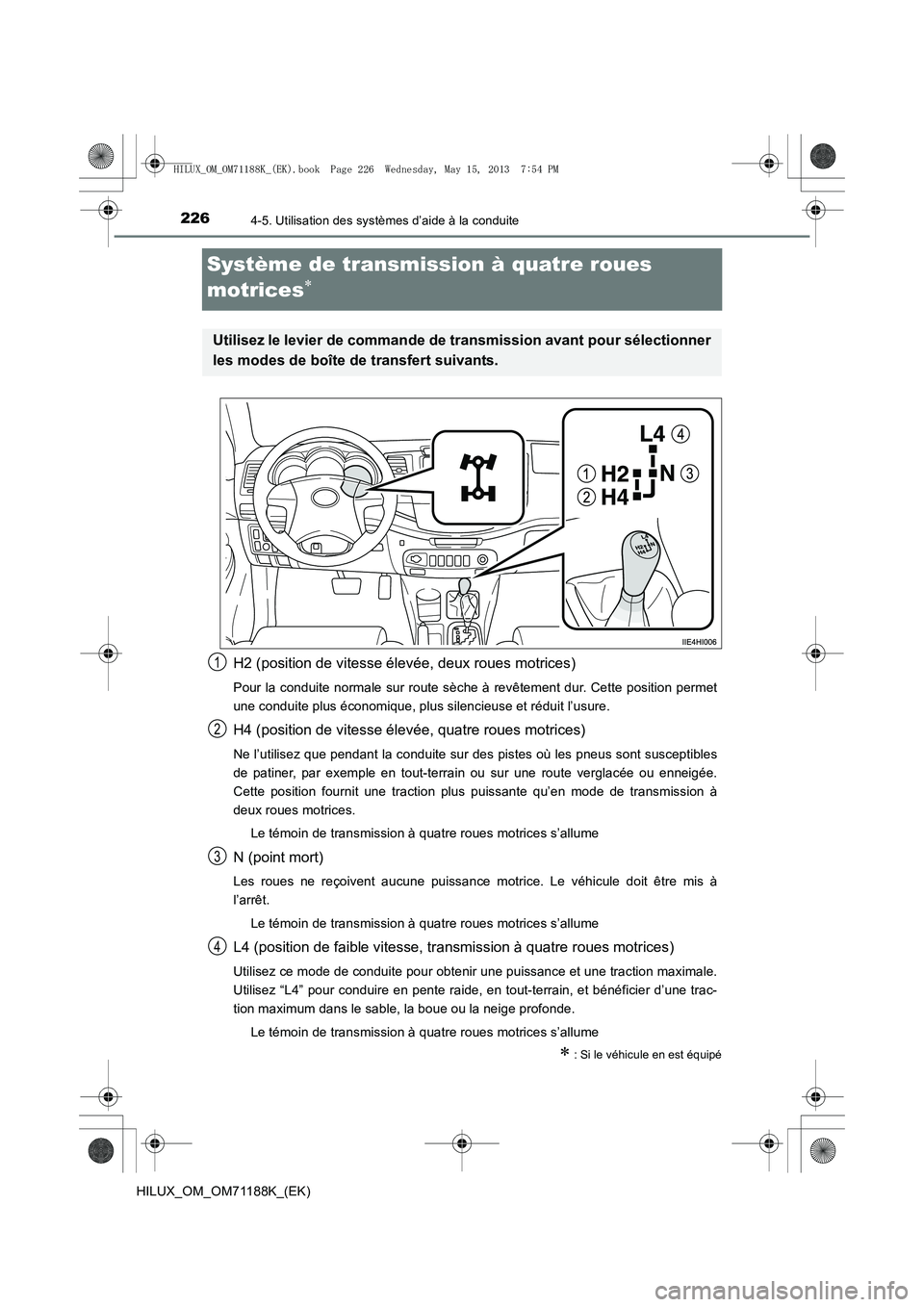 TOYOTA HILUX 2014  Notices Demploi (in French) 2264-5. Utilisation des systèmes d’aide à la conduite
HILUX_OM_OM71188K_(EK)
Système de transmission à quatre roues 
motrices
∗
H2 (position de vitesse élevée, deux roues motrices)
Pour la c
