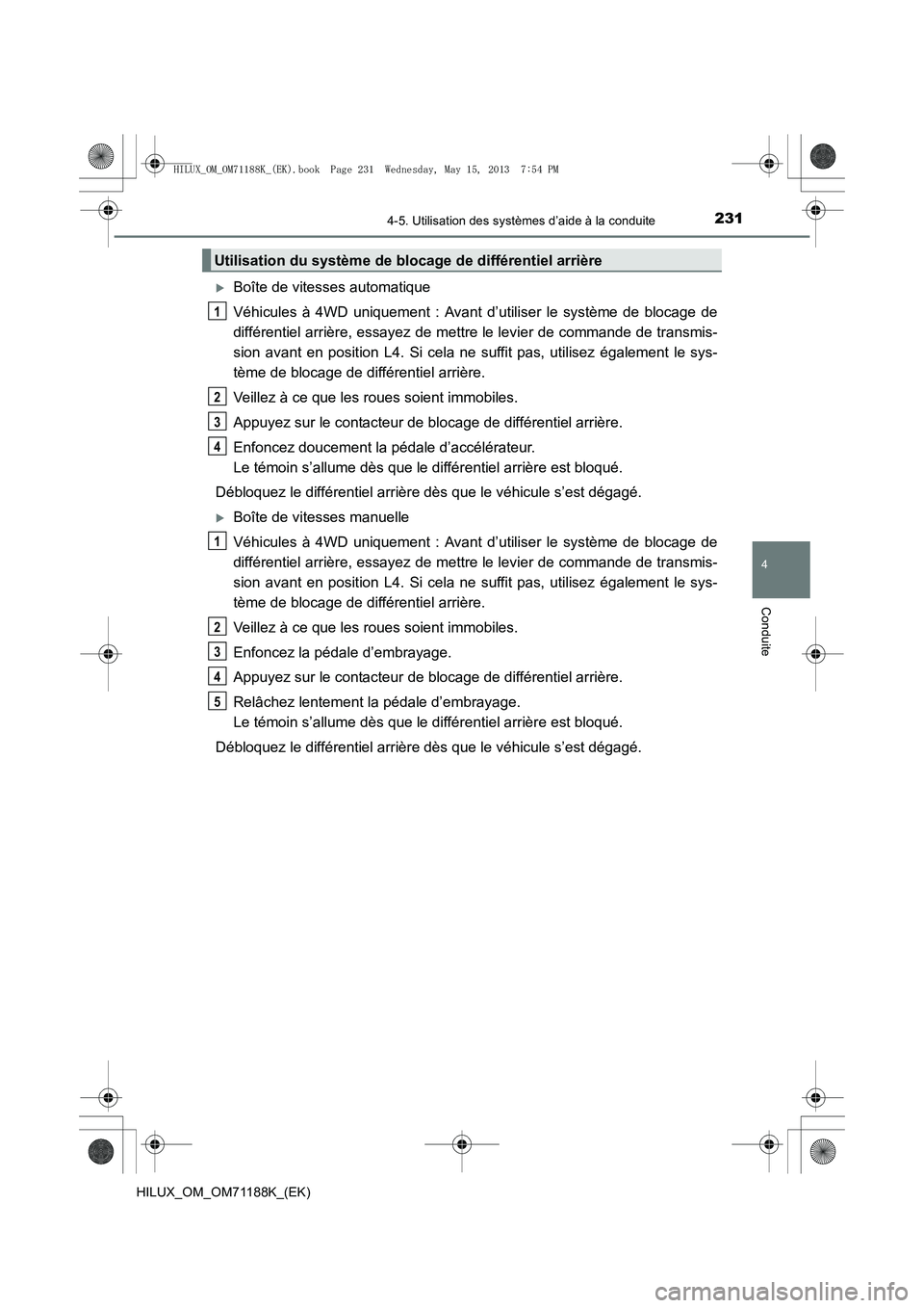 TOYOTA HILUX 2014  Notices Demploi (in French) 2314-5. Utilisation des systèmes d’aide à la conduite
4
Conduite
HILUX_OM_OM71188K_(EK)
�XBoîte de vitesses automatique
Véhicules à 4WD uniquement : Avant d’utiliser le système de blocage de