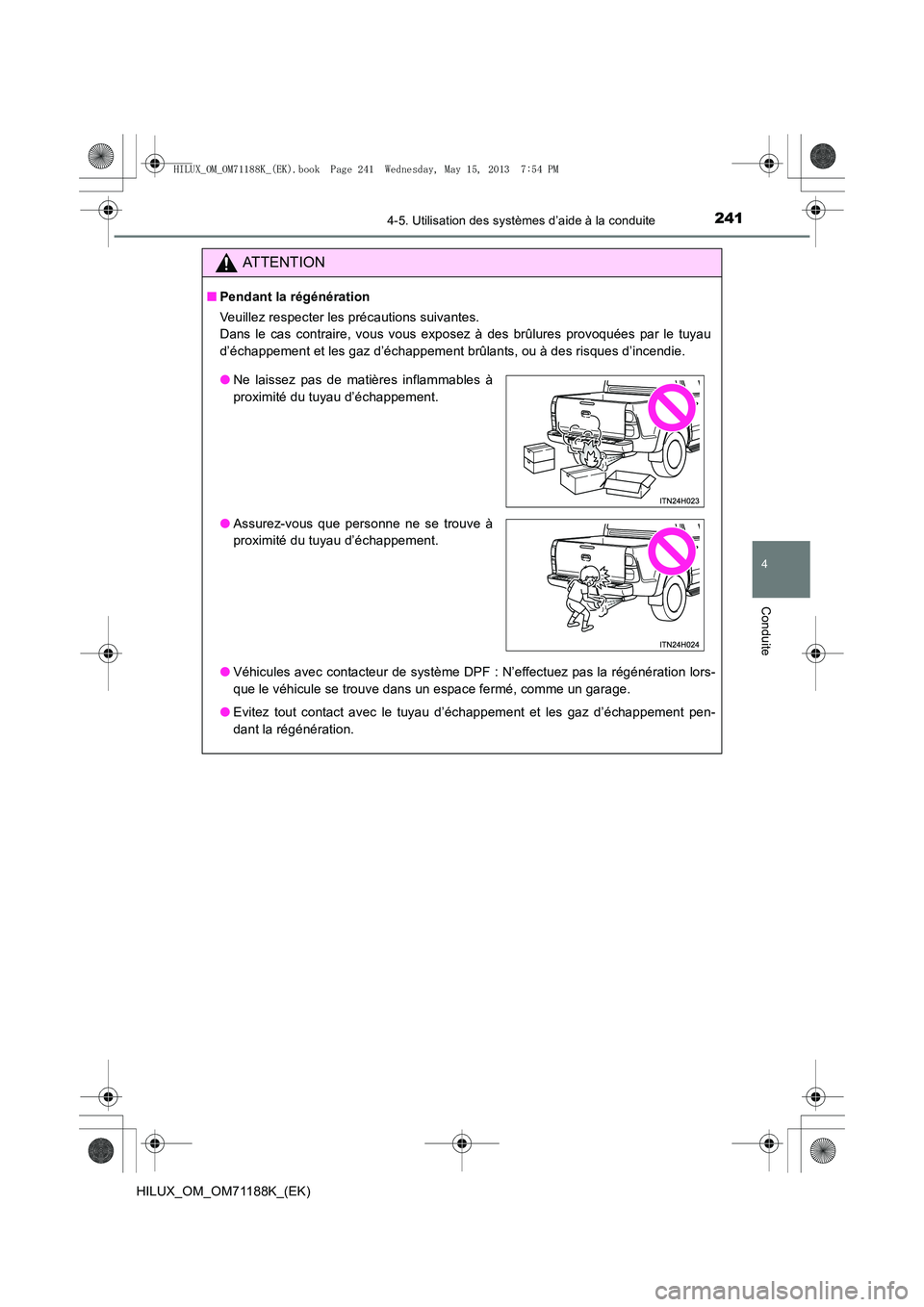 TOYOTA HILUX 2014 Notices Demploi (in French) 2414-5. Utilisation des systèmes d’aide à la conduite
4
Conduite
HILUX_OM_OM71188K_(EK)
ATTENTION
■Pendant la régénération
Veuillez respecter les précautions suivantes.
Dans le cas contrair TOYOTA HILUX 2014 Notices Demploi (in French) 2414-5. Utilisation des systèmes d’aide à la conduite
4
Conduite
HILUX_OM_OM71188K_(EK)
ATTENTION
■Pendant la régénération
Veuillez respecter les précautions suivantes.
Dans le cas contrair