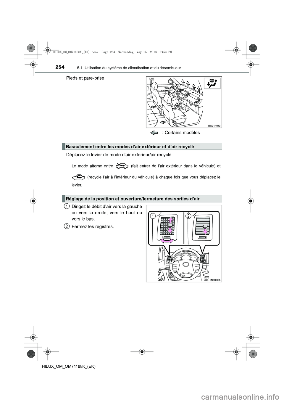 TOYOTA HILUX 2014 Notices Demploi (in French) 2545-1. Utilisation du système de climatisation et du désembueur
HILUX_OM_OM71188K_(EK)
Pieds et pare-brise : Certains modèles
Déplacez le levier de mode d’air extérieur/air recyclé.
Le mode a TOYOTA HILUX 2014 Notices Demploi (in French) 2545-1. Utilisation du système de climatisation et du désembueur
HILUX_OM_OM71188K_(EK)
Pieds et pare-brise : Certains modèles
Déplacez le levier de mode d’air extérieur/air recyclé.
Le mode a