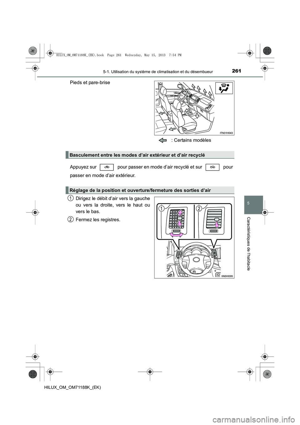 TOYOTA HILUX 2014 Notices Demploi (in French) 2615-1. Utilisation du système de climatisation et du désembueur
5
Caractéristiques de l’habitacle
HILUX_OM_OM71188K_(EK)
Pieds et pare-brise : Certains modèles
Appuyez sur pour passer en mode TOYOTA HILUX 2014 Notices Demploi (in French) 2615-1. Utilisation du système de climatisation et du désembueur
5
Caractéristiques de l’habitacle
HILUX_OM_OM71188K_(EK)
Pieds et pare-brise : Certains modèles
Appuyez sur pour passer en mode