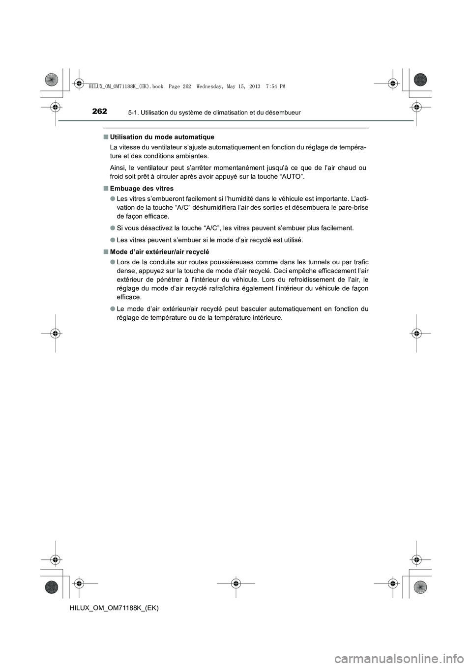 TOYOTA HILUX 2014 Notices Demploi (in French) 2625-1. Utilisation du système de climatisation et du désembueur
HILUX_OM_OM71188K_(EK)
■Utilisation du mode automatique
La vitesse du ventilateur s’ajuste automatiquement en fonction du réglag TOYOTA HILUX 2014 Notices Demploi (in French) 2625-1. Utilisation du système de climatisation et du désembueur
HILUX_OM_OM71188K_(EK)
■Utilisation du mode automatique
La vitesse du ventilateur s’ajuste automatiquement en fonction du réglag