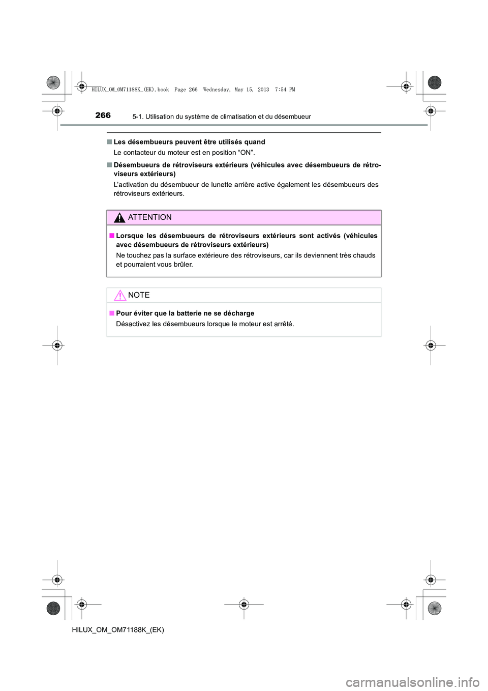 TOYOTA HILUX 2014  Notices Demploi (in French) 2665-1. Utilisation du système de climatisation et du désembueur
HILUX_OM_OM71188K_(EK)
■Les désembueurs peuvent être utilisés quand
Le contacteur du moteur est en position “ON”.
■ Désem