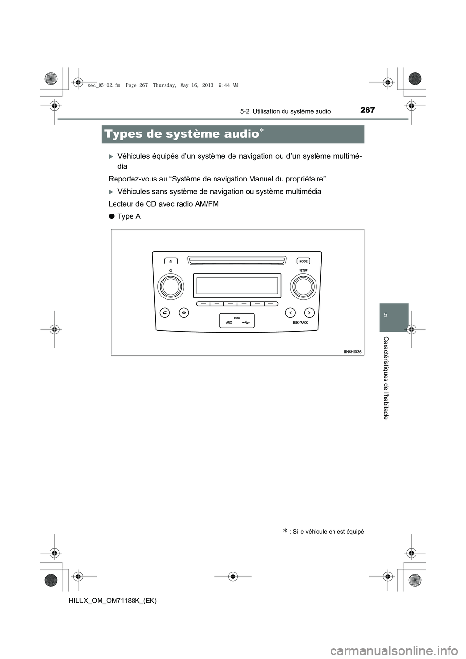 TOYOTA HILUX 2014  Notices Demploi (in French) 267
5
5-2. Utilisation du système audio
Caractéristiques de l’habitacle
HILUX_OM_OM71188K_(EK)
Types de système audio∗
�XVéhicules équipés d’un système de navigation ou d’un système mu