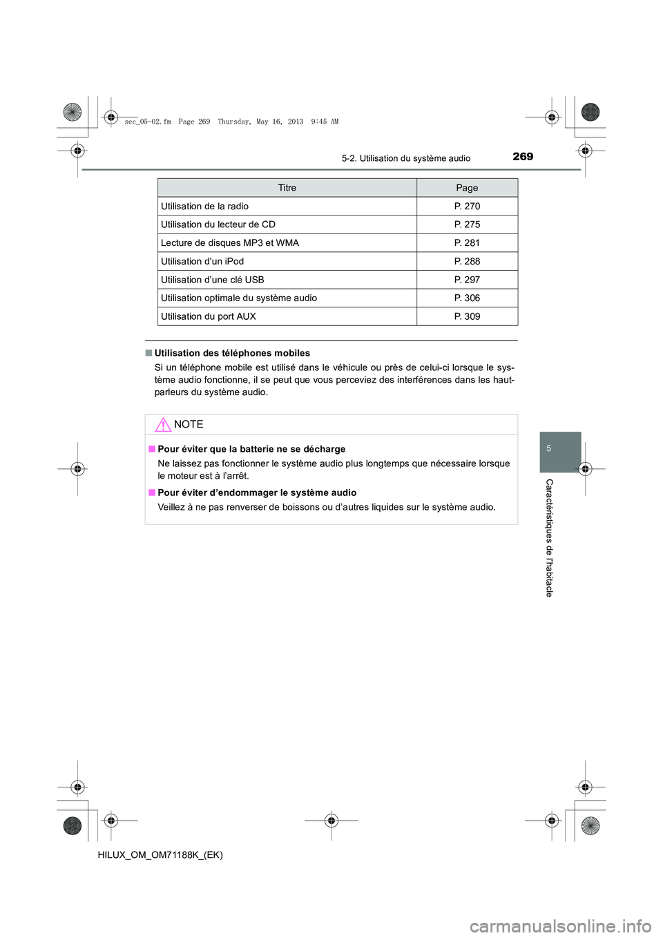 TOYOTA HILUX 2014  Notices Demploi (in French) 2695-2. Utilisation du système audio
5
Caractéristiques de l’habitacle
HILUX_OM_OM71188K_(EK)
■Utilisation des téléphones mobiles
Si un téléphone mobile est utilisé dans le véhicule ou pr