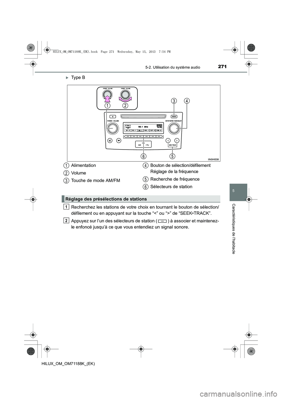 TOYOTA HILUX 2014  Notices Demploi (in French) 2715-2. Utilisation du système audio
5
Caractéristiques de l’habitacle
HILUX_OM_OM71188K_(EK)
�XType B
Recherchez les stations de votre choix en tournant le bouton de sélection/
défilement ou en