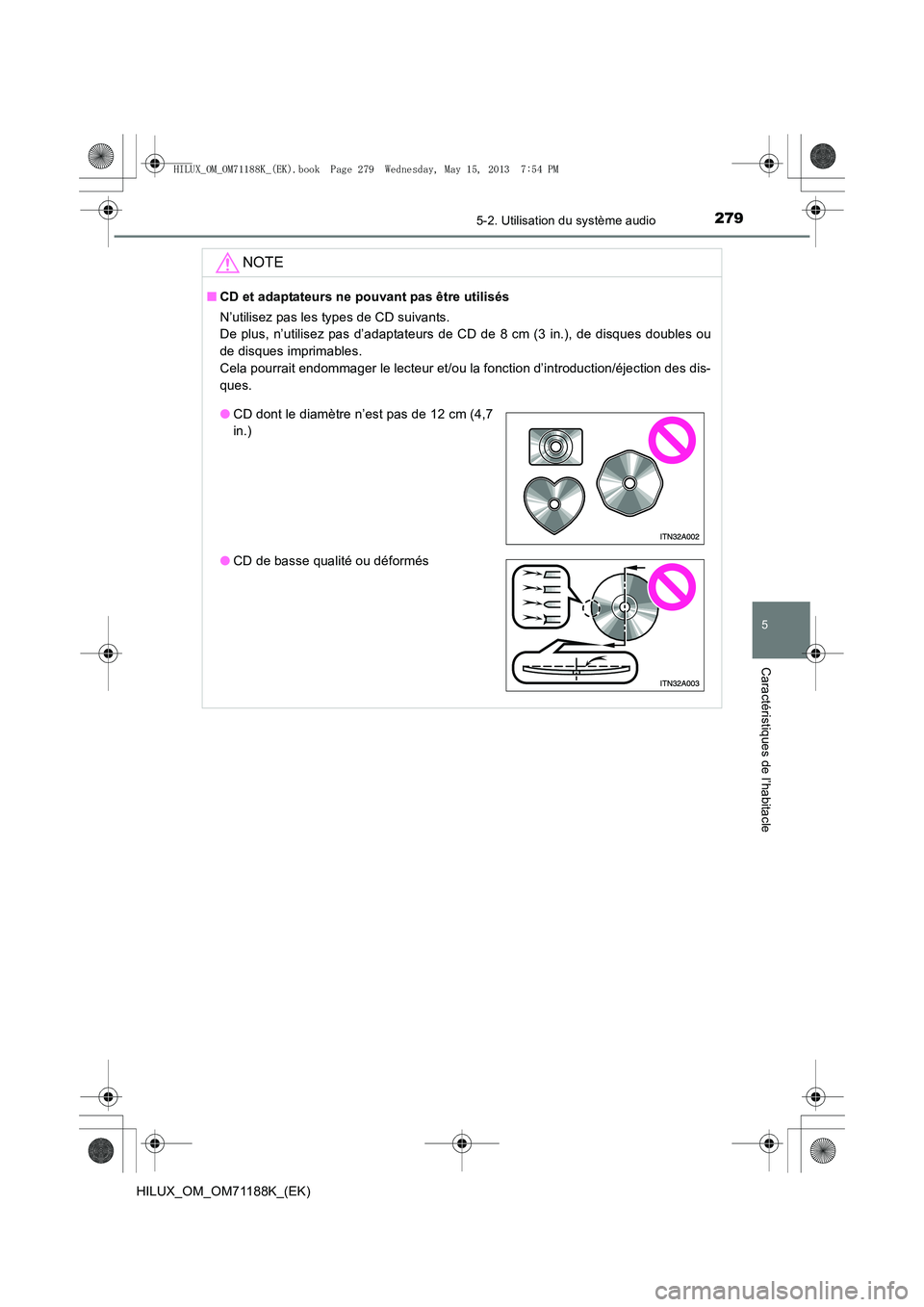 TOYOTA HILUX 2014  Notices Demploi (in French) 2795-2. Utilisation du système audio
5
Caractéristiques de l’habitacle
HILUX_OM_OM71188K_(EK)
NOTE
■CD et adaptateurs ne pouvant pas être utilisés
N’utilisez pas les types de CD suivants. 
D