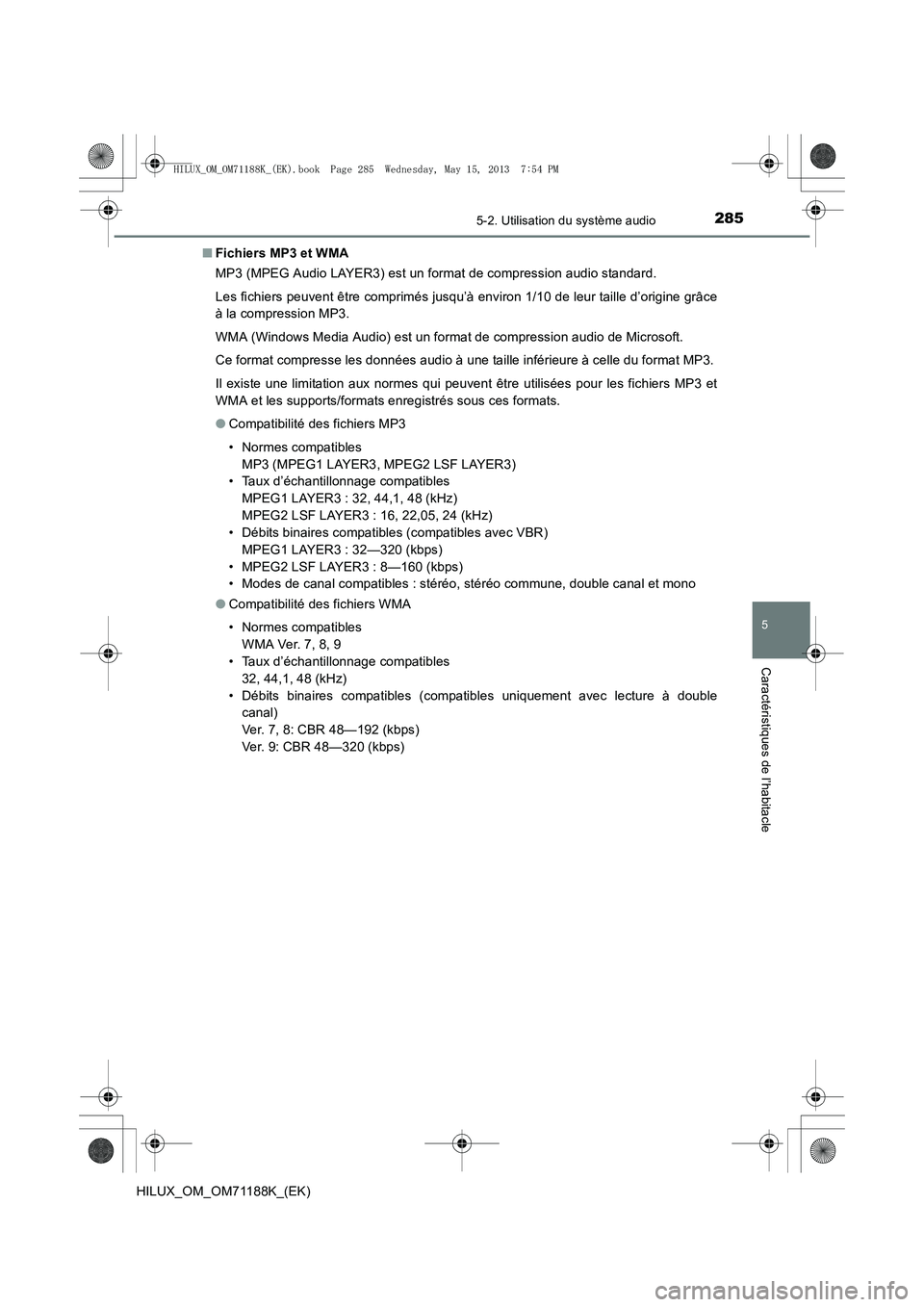 TOYOTA HILUX 2014  Notices Demploi (in French) 2855-2. Utilisation du système audio
5
Caractéristiques de l’habitacle
HILUX_OM_OM71188K_(EK)■
Fichiers MP3 et WMA
MP3 (MPEG Audio LAYER3) est un format de compression audio standard.
Les fichie