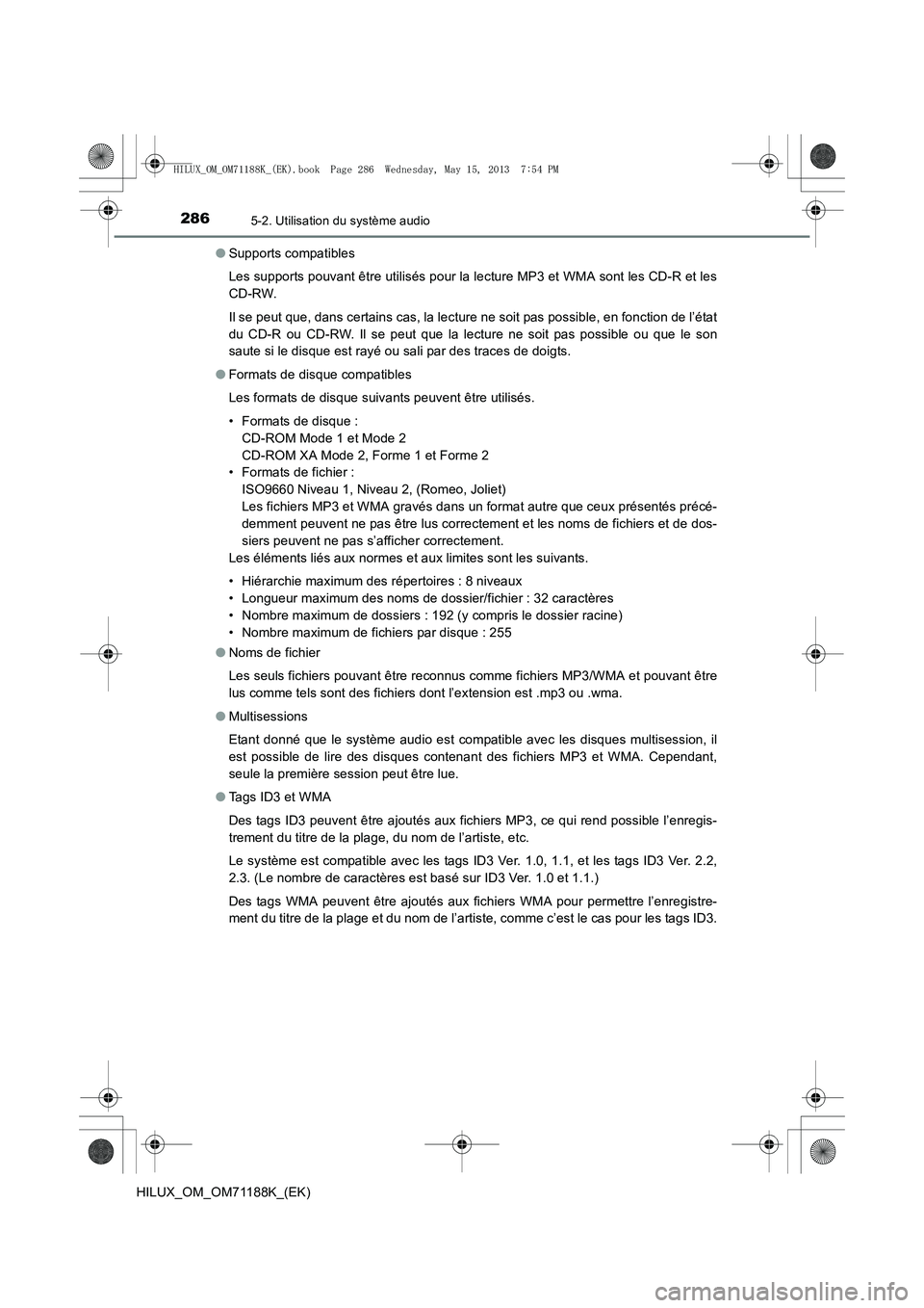 TOYOTA HILUX 2014  Notices Demploi (in French) 2865-2. Utilisation du système audio
HILUX_OM_OM71188K_(EK)●
Supports compatibles
Les supports pouvant être utilisés pour la lecture MP3 et WMA sont les CD-R et les
CD-RW.
Il se peut que, dans ce