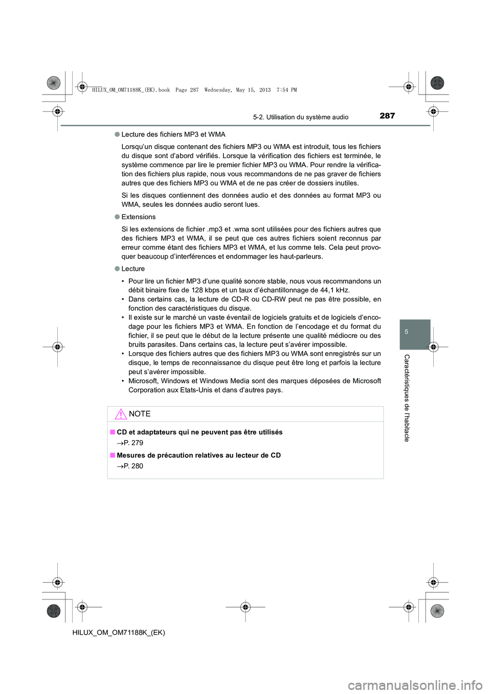 TOYOTA HILUX 2014  Notices Demploi (in French) 2875-2. Utilisation du système audio
5
Caractéristiques de l’habitacle
HILUX_OM_OM71188K_(EK)●
Lecture des fichiers MP3 et WMA
Lorsqu’un disque contenant des fichiers MP3 ou WMA est introduit,