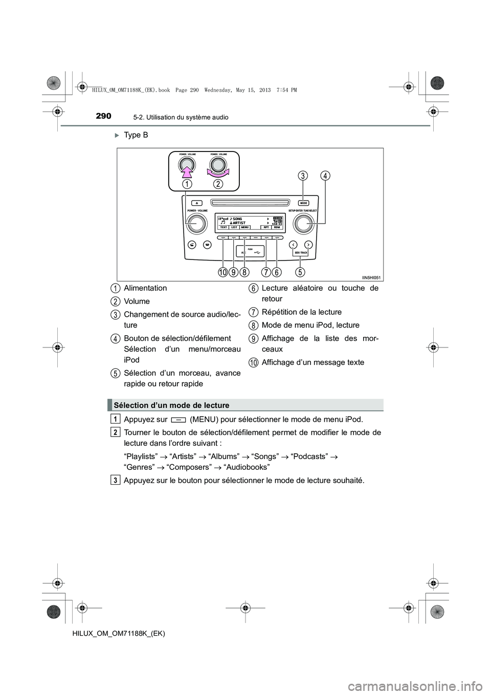 TOYOTA HILUX 2014  Notices Demploi (in French) 2905-2. Utilisation du système audio
HILUX_OM_OM71188K_(EK)
�XType B
Appuyez sur   (MENU) pour sélectionner le mode de menu iPod.
Tourner le bouton de sélection/défilement permet de modifier le mo