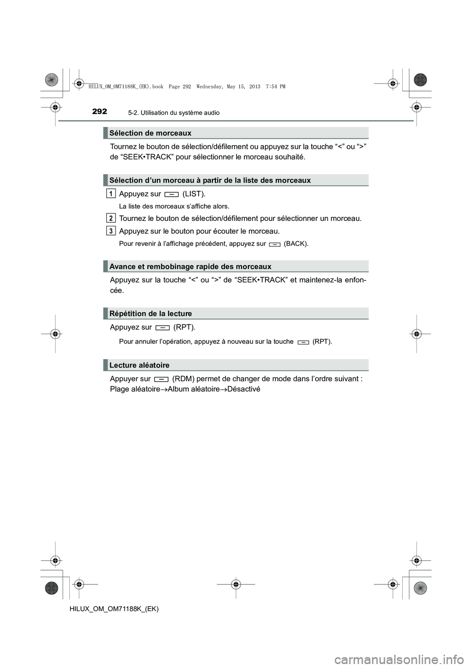 TOYOTA HILUX 2014 Notices Demploi (in French) 2925-2. Utilisation du système audio
HILUX_OM_OM71188K_(EK)
Tournez le bouton de sélection/défilement ou appuyez sur la touche “<” ou “>”
de “SEEK•TRACK” pour sélectionner le morceau TOYOTA HILUX 2014 Notices Demploi (in French) 2925-2. Utilisation du système audio
HILUX_OM_OM71188K_(EK)
Tournez le bouton de sélection/défilement ou appuyez sur la touche “<” ou “>”
de “SEEK•TRACK” pour sélectionner le morceau