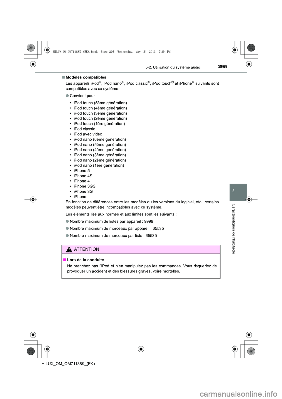 TOYOTA HILUX 2014 Notices Demploi (in French) 2955-2. Utilisation du système audio
5
Caractéristiques de l’habitacle
HILUX_OM_OM71188K_(EK)■
Modèles compatibles
Les appareils iPod
®, iPod nano®, iPod classic®, iPod touch® et iPhone® s TOYOTA HILUX 2014 Notices Demploi (in French) 2955-2. Utilisation du système audio
5
Caractéristiques de l’habitacle
HILUX_OM_OM71188K_(EK)■
Modèles compatibles
Les appareils iPod
®, iPod nano®, iPod classic®, iPod touch® et iPhone® s