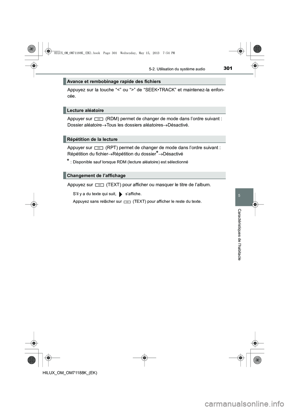 TOYOTA HILUX 2014 Notices Demploi (in French) 3015-2. Utilisation du système audio
5
Caractéristiques de l’habitacle
HILUX_OM_OM71188K_(EK)
Appuyez sur la touche “<” ou “>” de “SEEK•TRACK” et maintenez-la enfon-
cée.
Appuyer su TOYOTA HILUX 2014 Notices Demploi (in French) 3015-2. Utilisation du système audio
5
Caractéristiques de l’habitacle
HILUX_OM_OM71188K_(EK)
Appuyez sur la touche “<” ou “>” de “SEEK•TRACK” et maintenez-la enfon-
cée.
Appuyer su