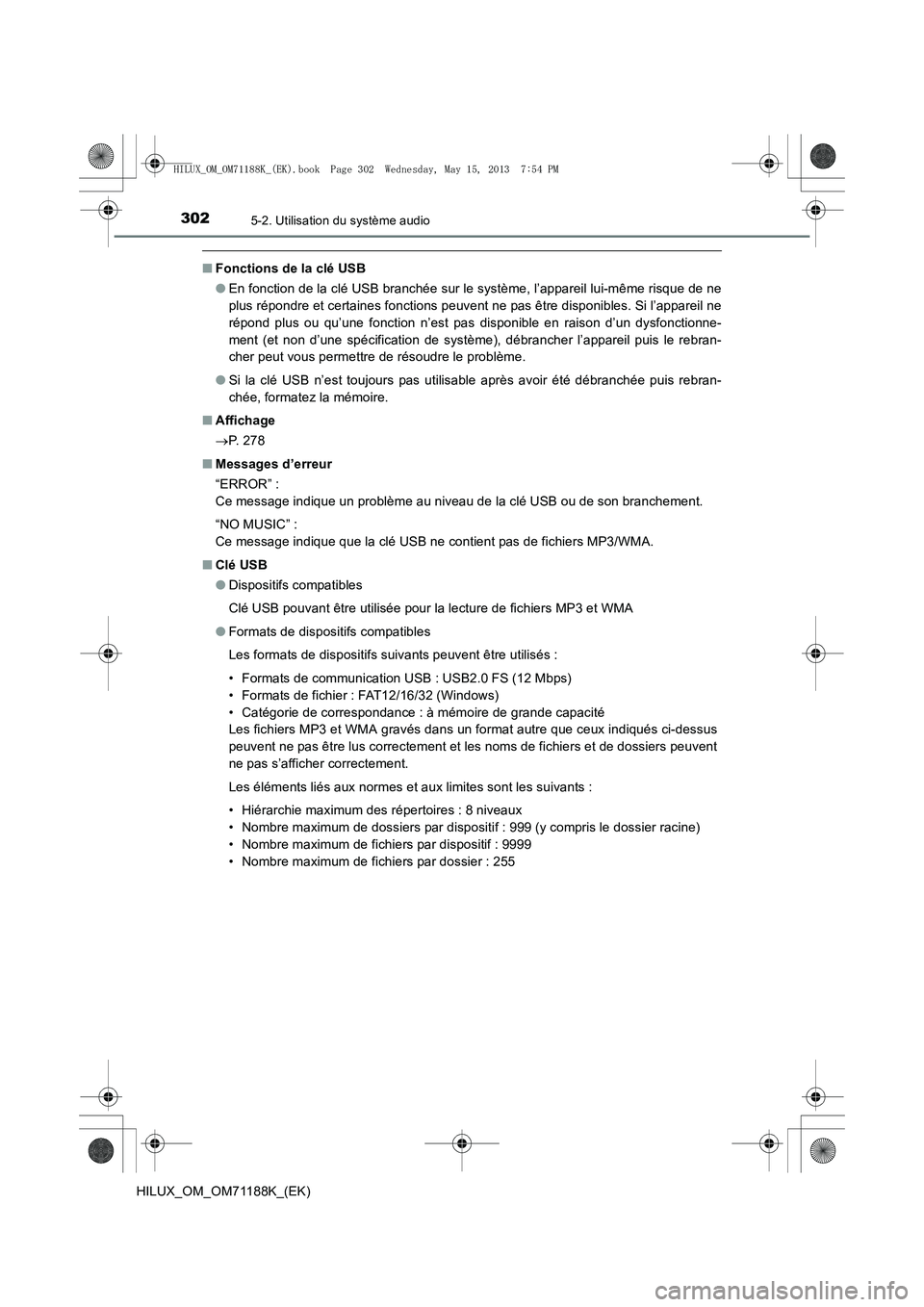TOYOTA HILUX 2014 Notices Demploi (in French) 3025-2. Utilisation du système audio
HILUX_OM_OM71188K_(EK)
■Fonctions de la clé USB
●En fonction de la clé USB branchée sur le système, l’appareil lui-même risque de ne
plus répondre et TOYOTA HILUX 2014 Notices Demploi (in French) 3025-2. Utilisation du système audio
HILUX_OM_OM71188K_(EK)
■Fonctions de la clé USB
●En fonction de la clé USB branchée sur le système, l’appareil lui-même risque de ne
plus répondre et