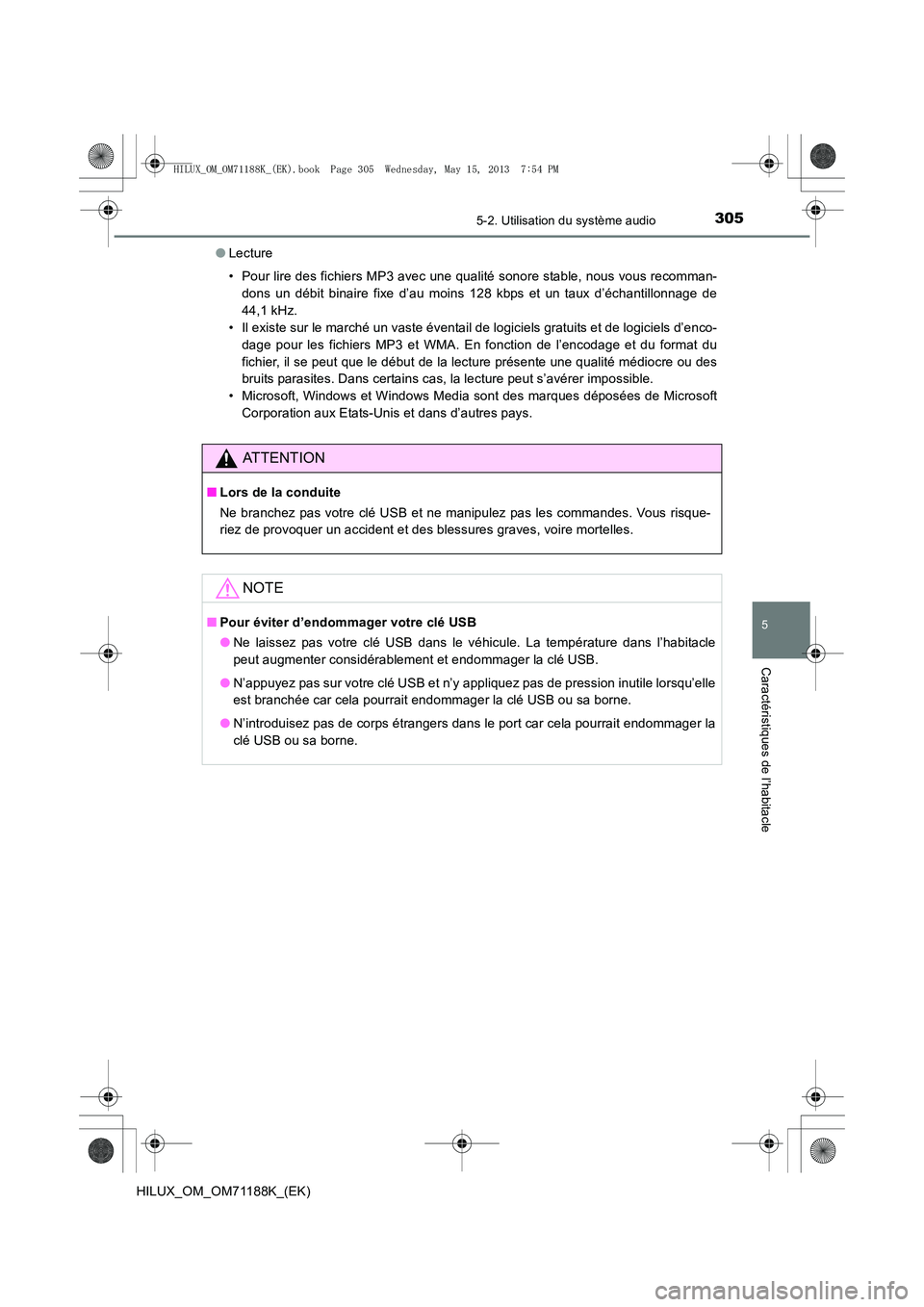 TOYOTA HILUX 2014 Notices Demploi (in French) 3055-2. Utilisation du système audio
5
Caractéristiques de l’habitacle
HILUX_OM_OM71188K_(EK)●
Lecture
• Pour lire des fichiers MP3 avec une qualité sonore stable, nous vous recomman-
dons un TOYOTA HILUX 2014 Notices Demploi (in French) 3055-2. Utilisation du système audio
5
Caractéristiques de l’habitacle
HILUX_OM_OM71188K_(EK)●
Lecture
• Pour lire des fichiers MP3 avec une qualité sonore stable, nous vous recomman-
dons un