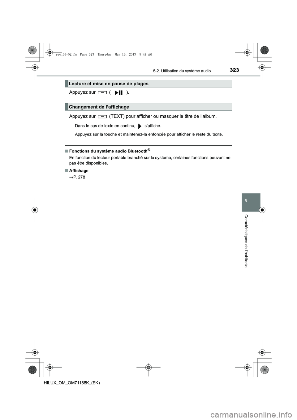TOYOTA HILUX 2014  Notices Demploi (in French) 3235-2. Utilisation du système audio
5
Caractéristiques de l’habitacle
HILUX_OM_OM71188K_(EK)
Appuyez sur   ( ).
Appuyez sur   (TEXT) pour afficher ou masquer le titre de l’album.
Dans le cas de