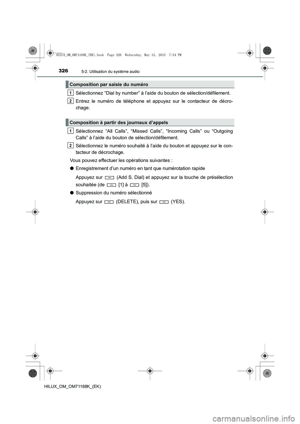 TOYOTA HILUX 2014  Notices Demploi (in French) 3265-2. Utilisation du système audio
HILUX_OM_OM71188K_(EK)
Sélectionnez “Dial by number” à l’aide du bouton de sélection/défilement.
Entrez le numéro de téléphone et appuyez sur le cont