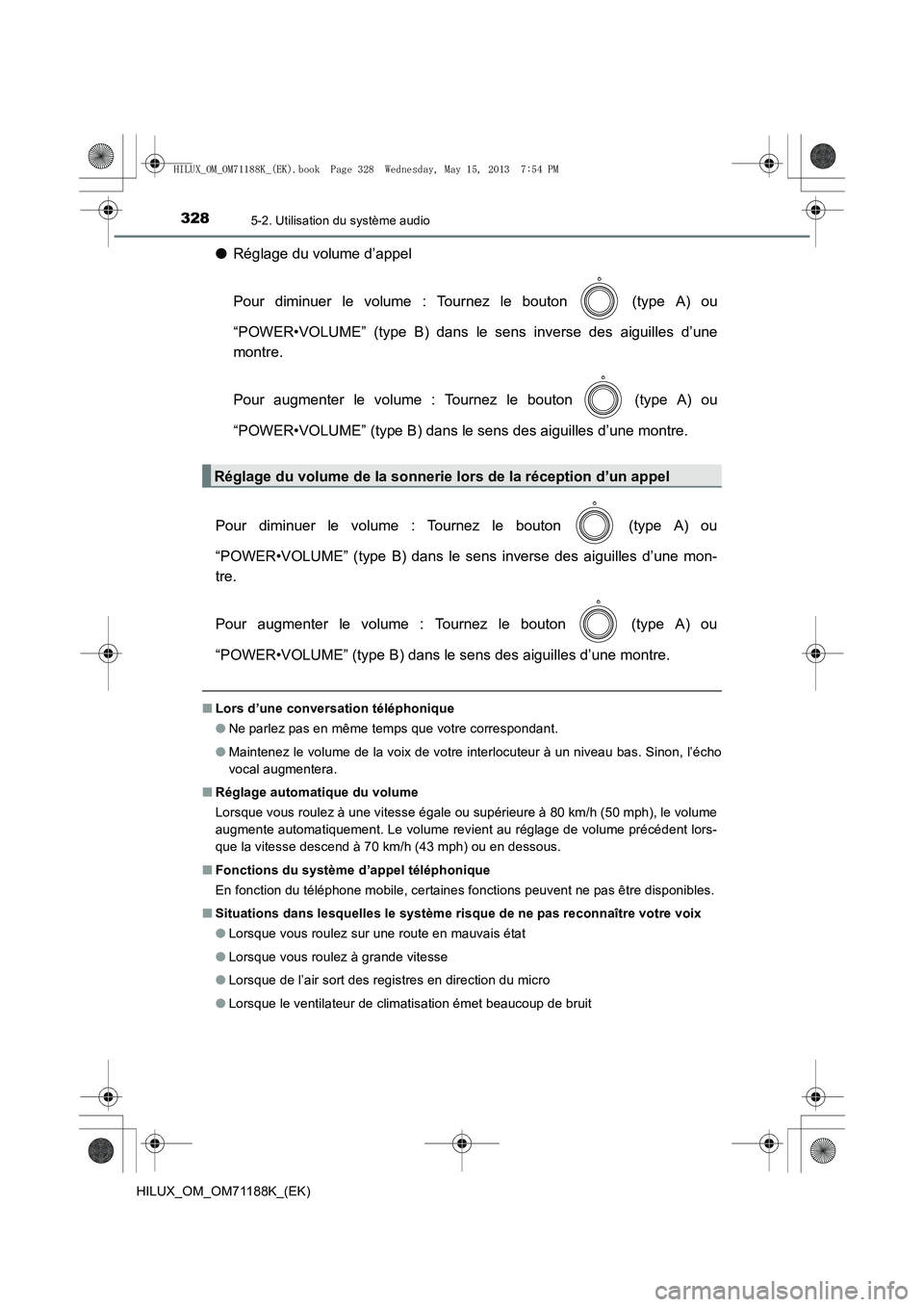 TOYOTA HILUX 2014  Notices Demploi (in French) 3285-2. Utilisation du système audio
HILUX_OM_OM71188K_(EK)
●Réglage du volume d’appel
Pour diminuer le volume : Tournez le bouton   (type A) ou
“POWER•VOLUME” (type B) dans le sens invers
