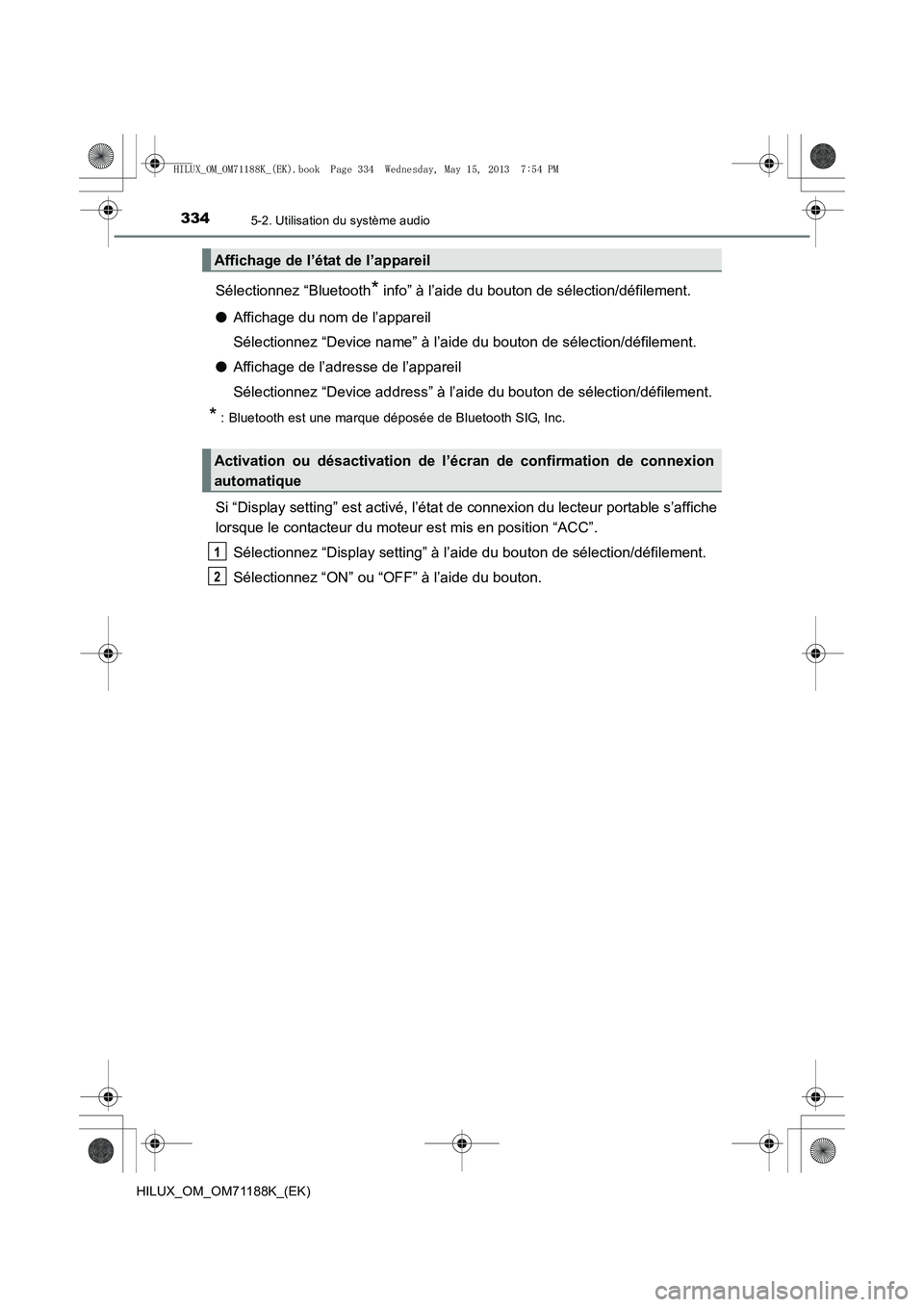 TOYOTA HILUX 2014  Notices Demploi (in French) 3345-2. Utilisation du système audio
HILUX_OM_OM71188K_(EK)
Sélectionnez “Bluetooth* info” à l’aide du bouton de sélection/défilement.
● Affichage du nom de l’appareil
Sélectionnez “