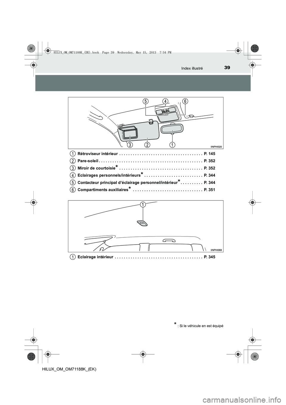 TOYOTA HILUX 2014 Notices Demploi (in French) 39Index illustré
HILUX_OM_OM71188K_(EK)Rétroviseur intérieur . . . . . . . . . . . . . . . . . . . . . . . . . . . . . . . . . . . . . P. 145
Pare-soleil . . . . . . . . . . . . . . . . . . . . . TOYOTA HILUX 2014 Notices Demploi (in French) 39Index illustré
HILUX_OM_OM71188K_(EK)Rétroviseur intérieur . . . . . . . . . . . . . . . . . . . . . . . . . . . . . . . . . . . . . P. 145
Pare-soleil . . . . . . . . . . . . . . . . . . . . .