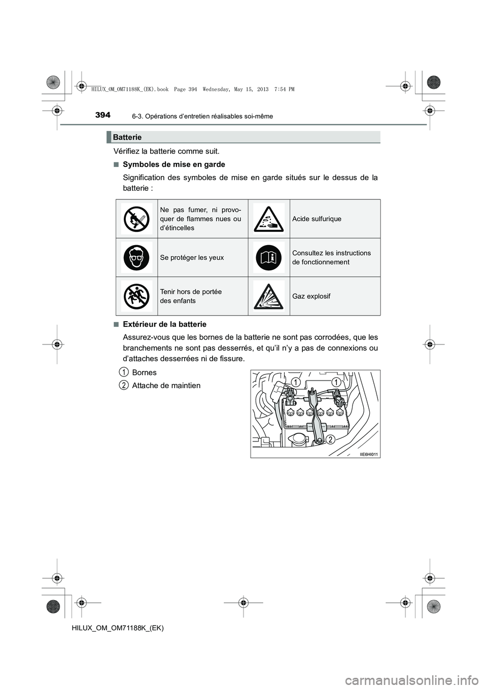 TOYOTA HILUX 2014  Notices Demploi (in French) 3946-3. Opérations d’entretien réalisables soi-même
HILUX_OM_OM71188K_(EK)
Vérifiez la batterie comme suit.
■Symboles de mise en garde
Signification des symboles de mise en garde situés sur l