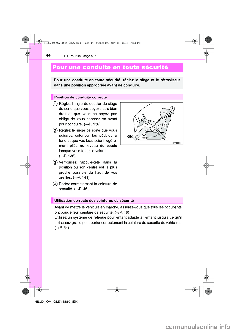 TOYOTA HILUX 2014 Notices Demploi (in French) 441-1. Pour un usage sûr
HILUX_OM_OM71188K_(EK)
Pour une conduite en toute sécurité
Réglez l’angle du dossier de siège
de sorte que vous soyez assis bien
droit et que vous ne soyez pas
obligé TOYOTA HILUX 2014 Notices Demploi (in French) 441-1. Pour un usage sûr
HILUX_OM_OM71188K_(EK)
Pour une conduite en toute sécurité
Réglez l’angle du dossier de siège
de sorte que vous soyez assis bien
droit et que vous ne soyez pas
obligé