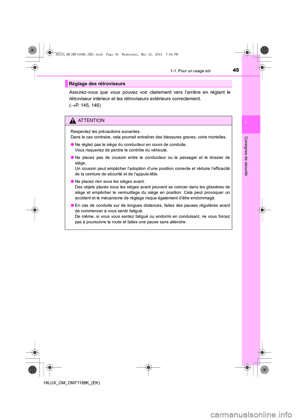 TOYOTA HILUX 2014 Notices Demploi (in French) 451-1. Pour un usage sûr
1
HILUX_OM_OM71188K_(EK)
Consignes de sécurité
Assurez-vous que vous pouvez voir clairement vers l’arrière en réglant le
rétroviseur intérieur et les rétroviseurs ex TOYOTA HILUX 2014 Notices Demploi (in French) 451-1. Pour un usage sûr
1
HILUX_OM_OM71188K_(EK)
Consignes de sécurité
Assurez-vous que vous pouvez voir clairement vers l’arrière en réglant le
rétroviseur intérieur et les rétroviseurs ex