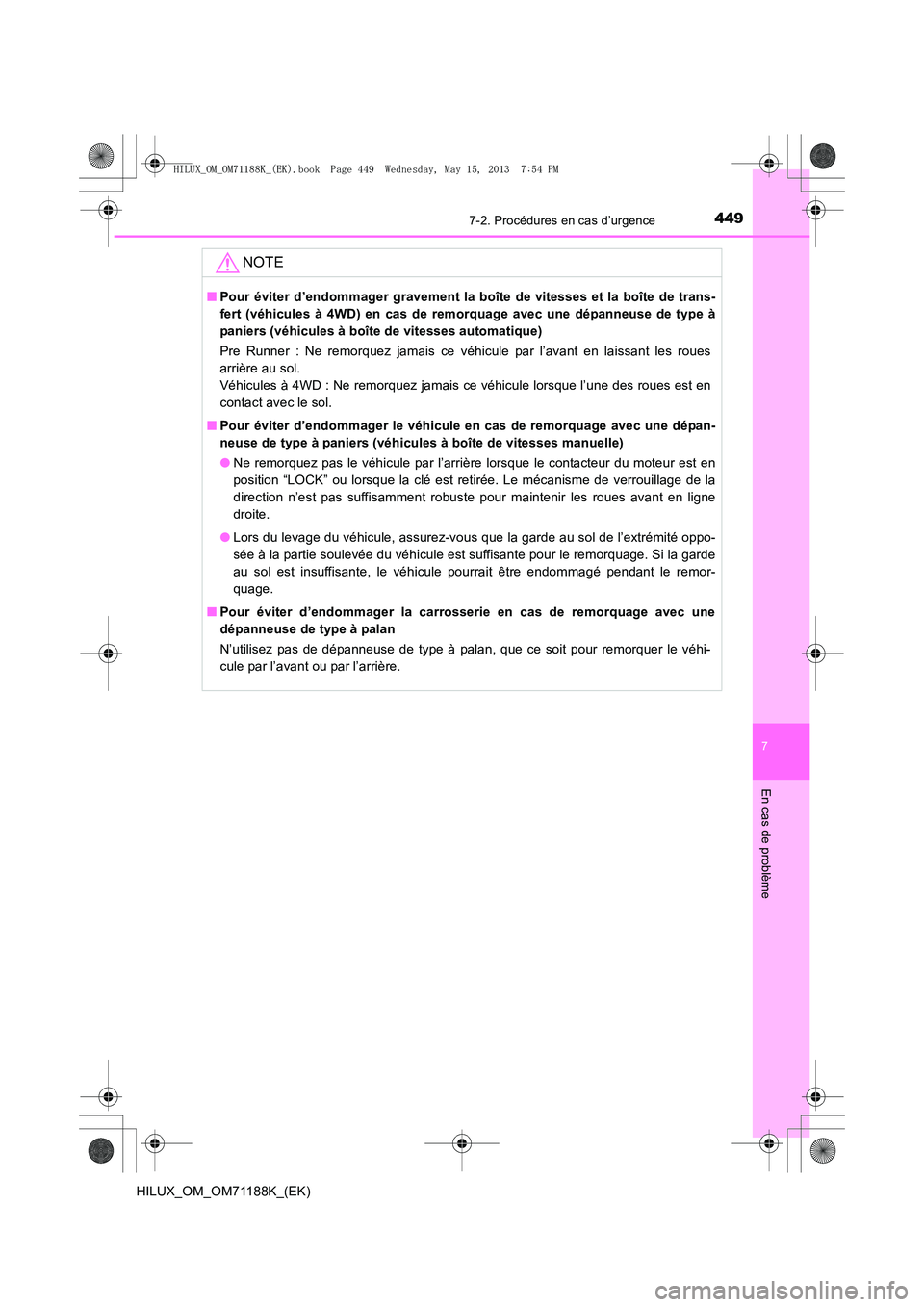 TOYOTA HILUX 2014  Notices Demploi (in French) 4497-2. Procédures en cas d’urgence
7
En cas de problème
HILUX_OM_OM71188K_(EK)
NOTE
■Pour éviter d’endommager gravement la boîte de vitesses et la boîte de trans-
fert (véhicules à 4WD) 
